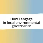 How I engage in local environmental governance