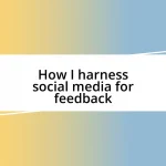 How I harness social media for feedback