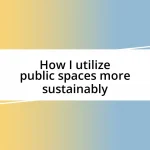 How I utilize public spaces more sustainably