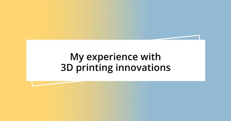 My experience with 3D printing innovations