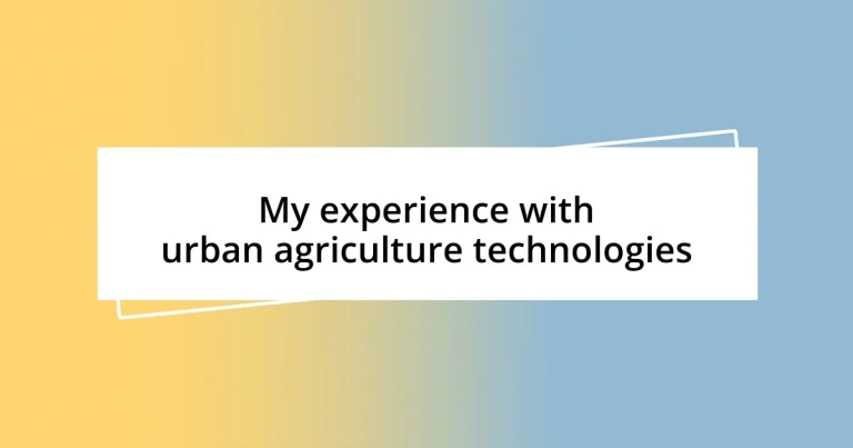 My experience with urban agriculture technologies