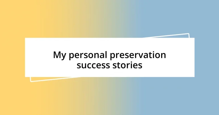 My personal preservation success stories