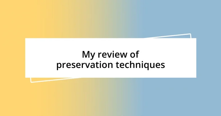 My review of preservation techniques