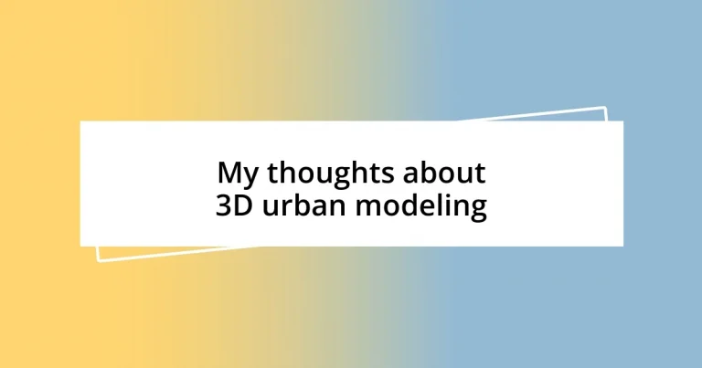 My thoughts about 3D urban modeling