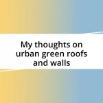 My thoughts on urban green roofs and walls