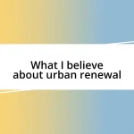 What I believe about urban renewal