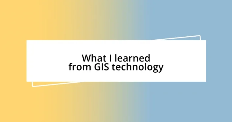 What I learned from GIS technology