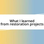 What I learned from restoration projects