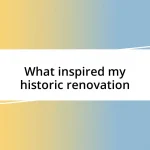 What inspired my historic renovation