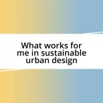 What works for me in sustainable urban design