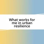 What works for me in urban resilience