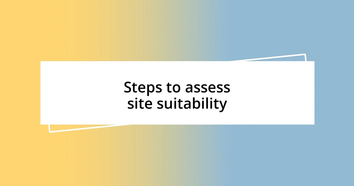 Steps to assess site suitability