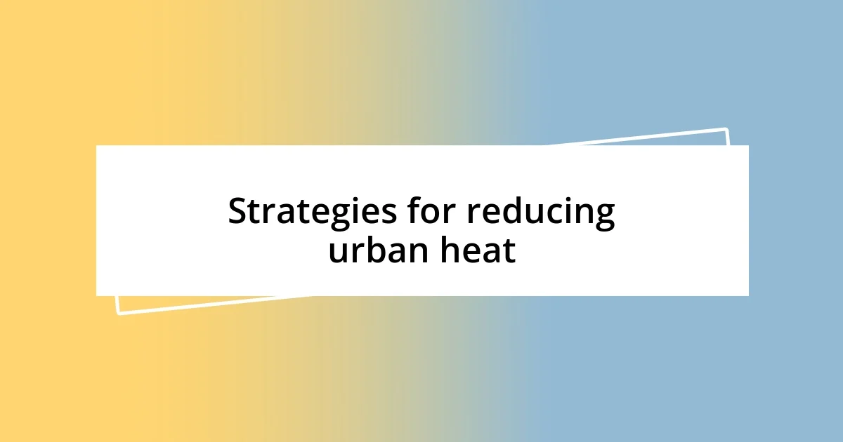 Strategies for reducing urban heat