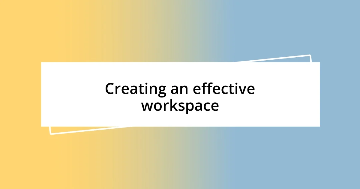 Creating an effective workspace