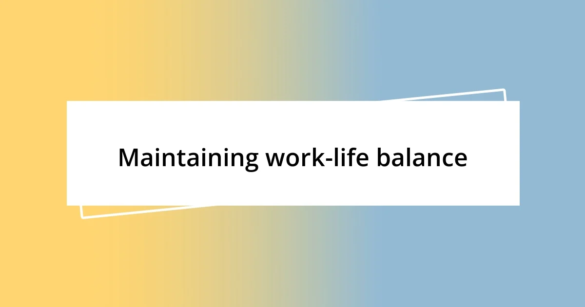 Maintaining work-life balance