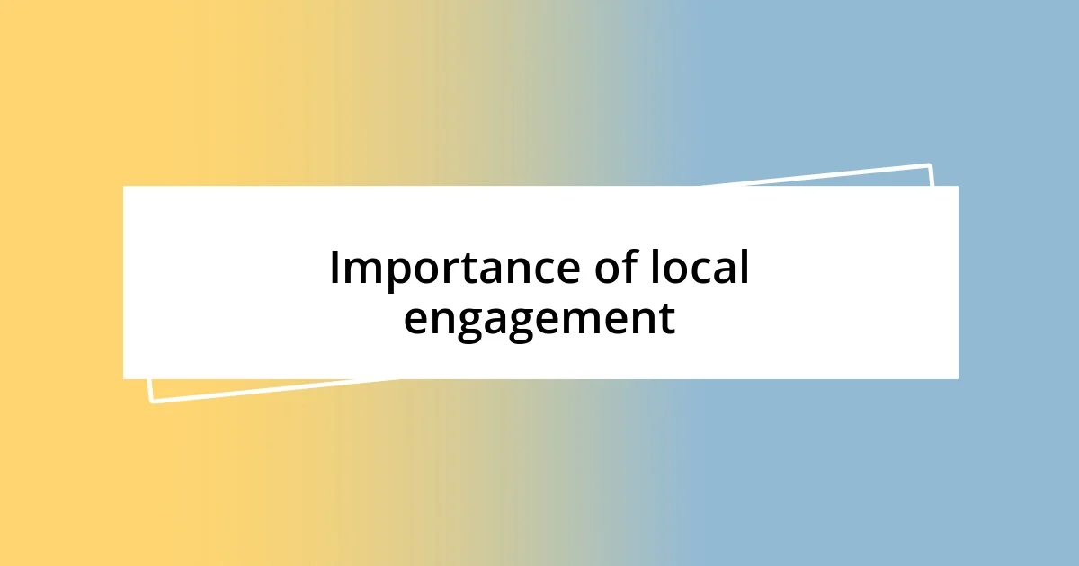 Importance of local engagement