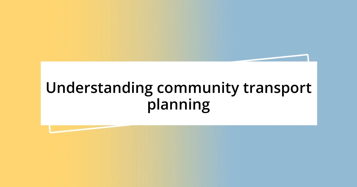 Understanding community transport planning