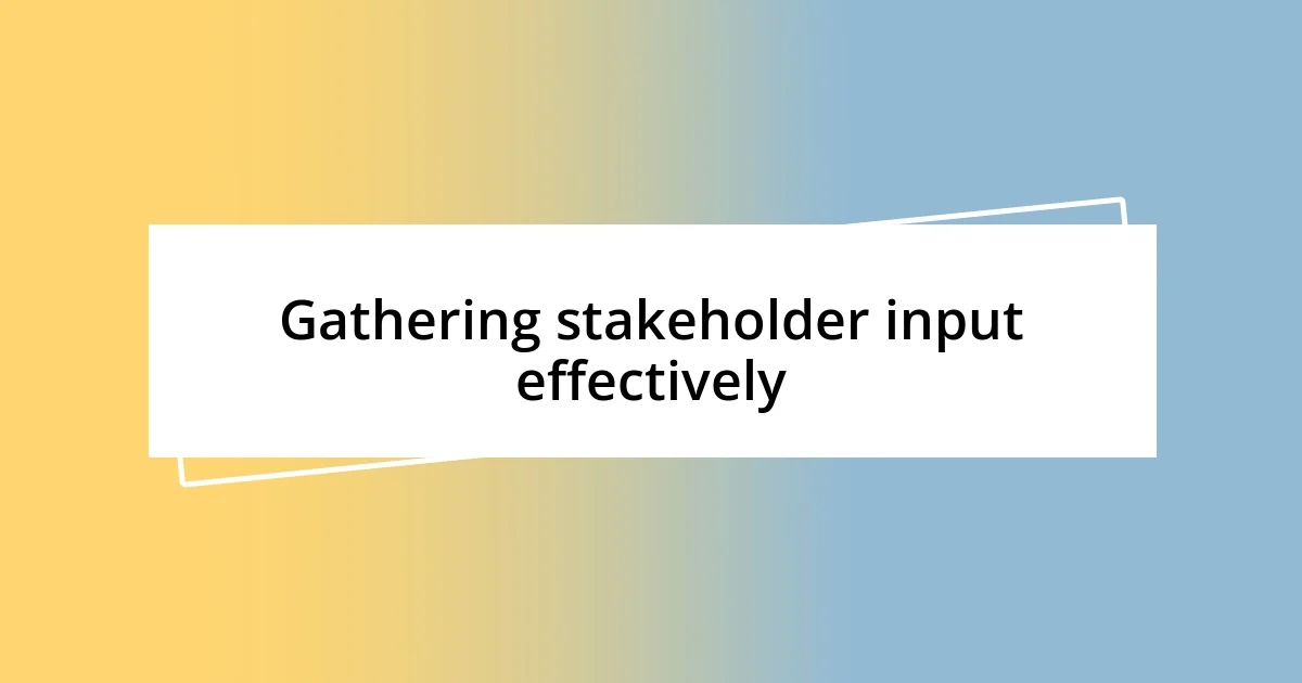 Gathering stakeholder input effectively