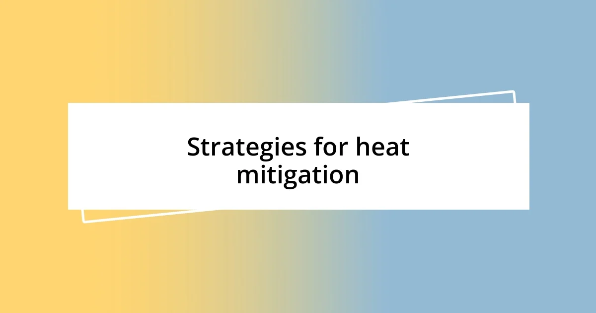 Strategies for heat mitigation