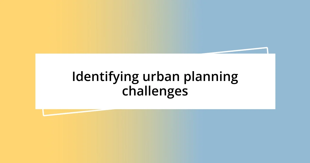 Identifying urban planning challenges