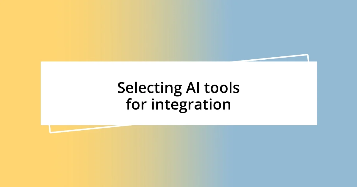 Selecting AI tools for integration