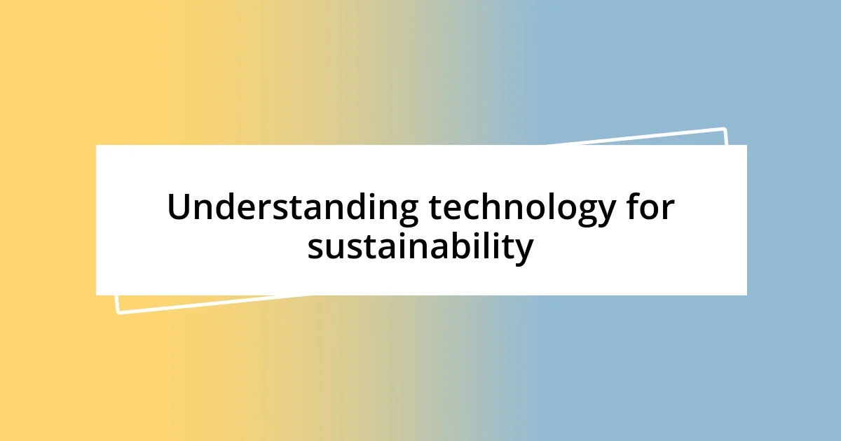 Understanding technology for sustainability