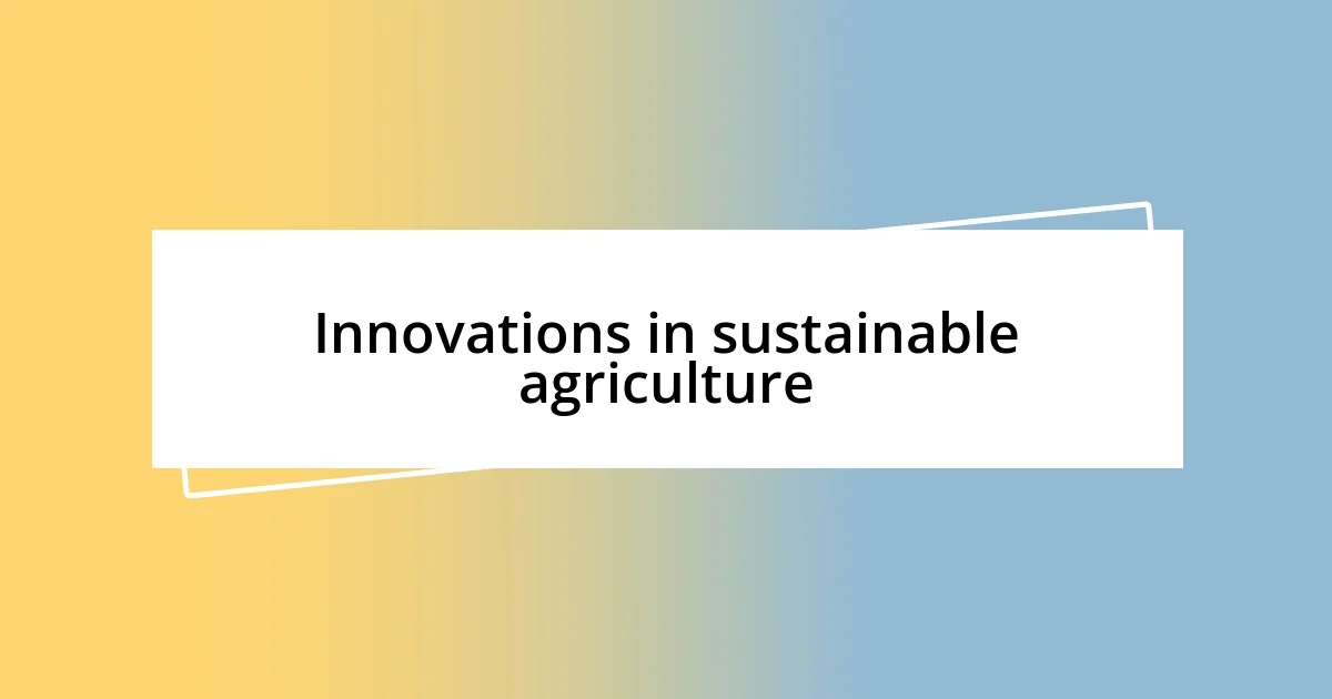 Innovations in sustainable agriculture