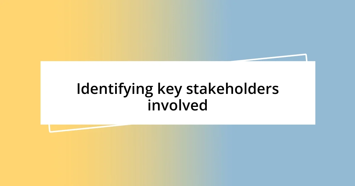 Identifying key stakeholders involved