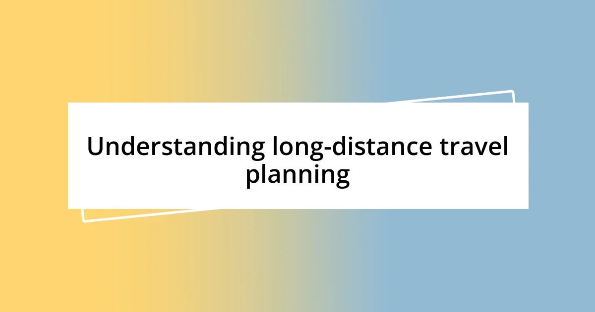 Understanding long-distance travel planning