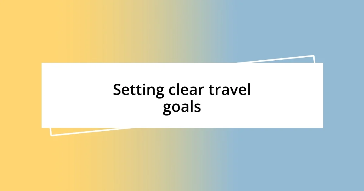 Setting clear travel goals