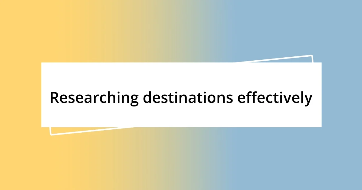 Researching destinations effectively