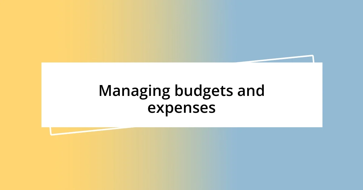 Managing budgets and expenses