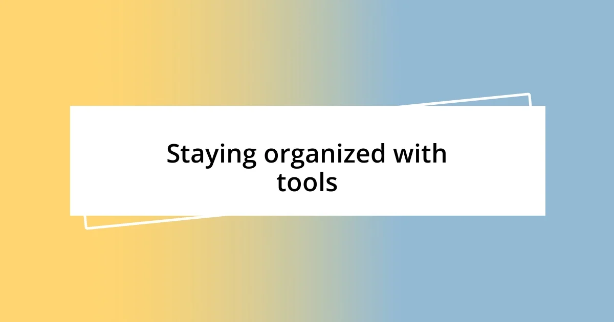 Staying organized with tools