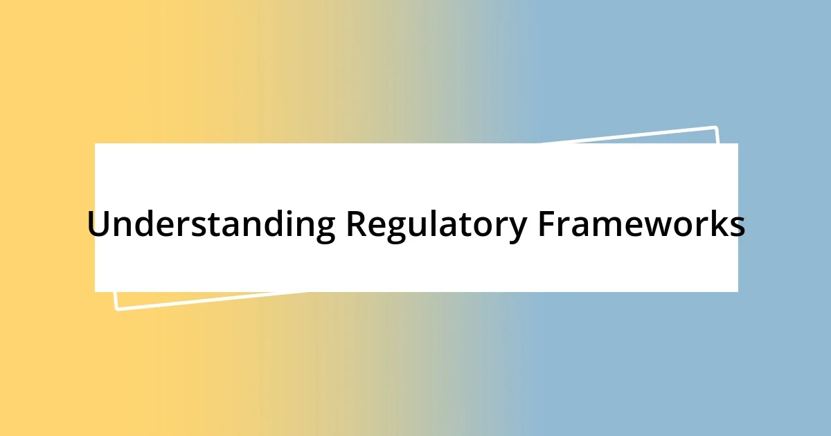 Understanding Regulatory Frameworks