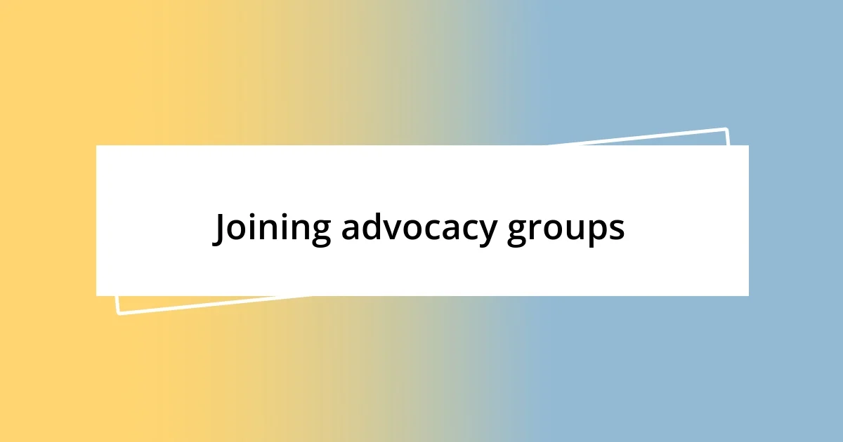 Joining advocacy groups