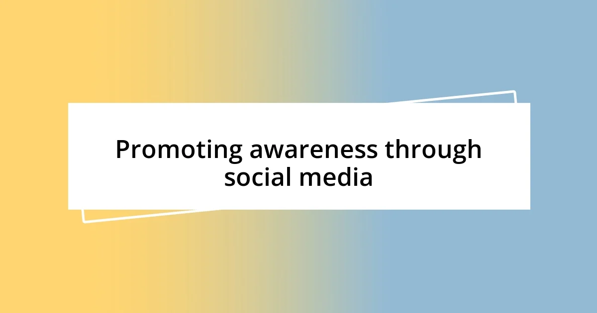 Promoting awareness through social media