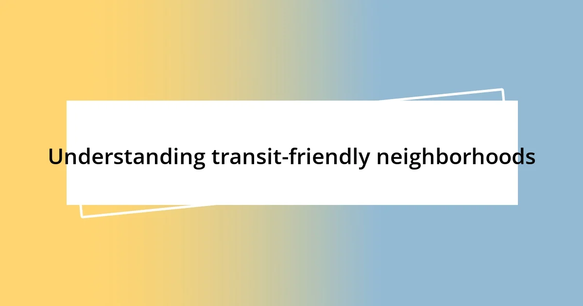 Understanding transit-friendly neighborhoods