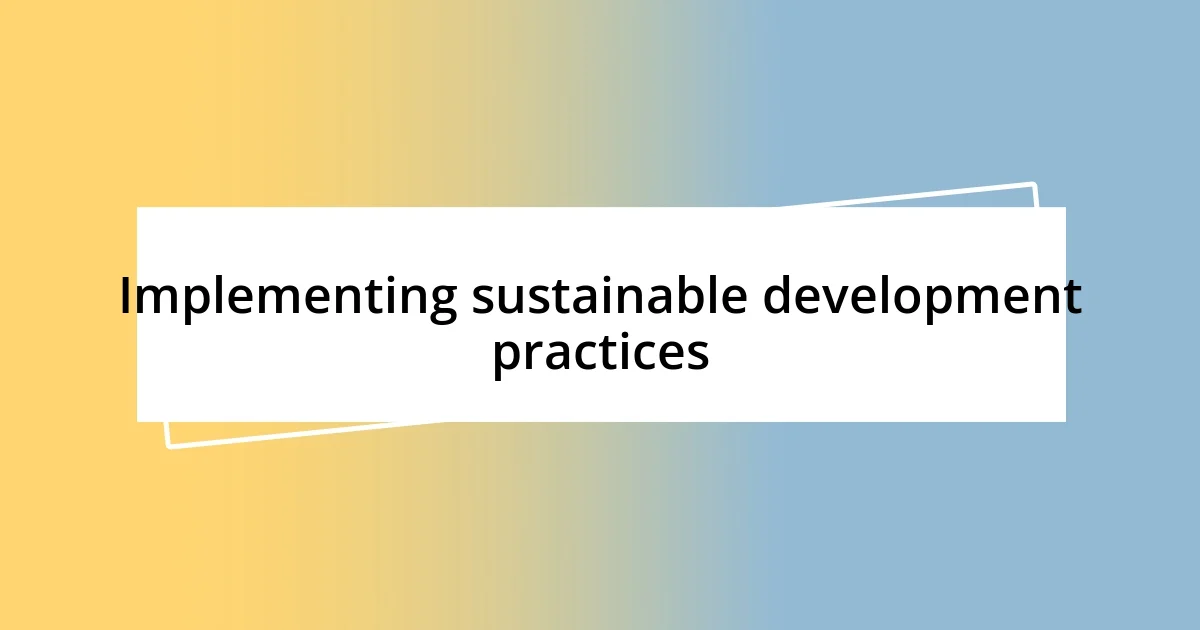 Implementing sustainable development practices