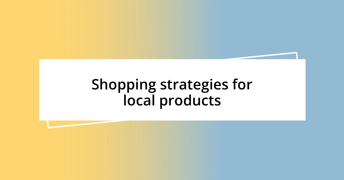 Shopping strategies for local products