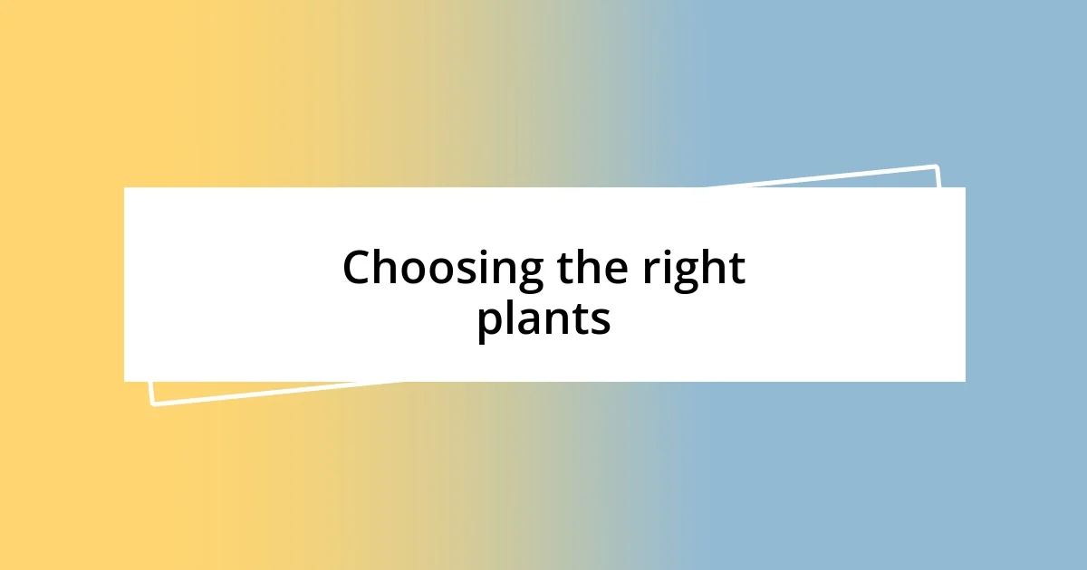 Choosing the right plants