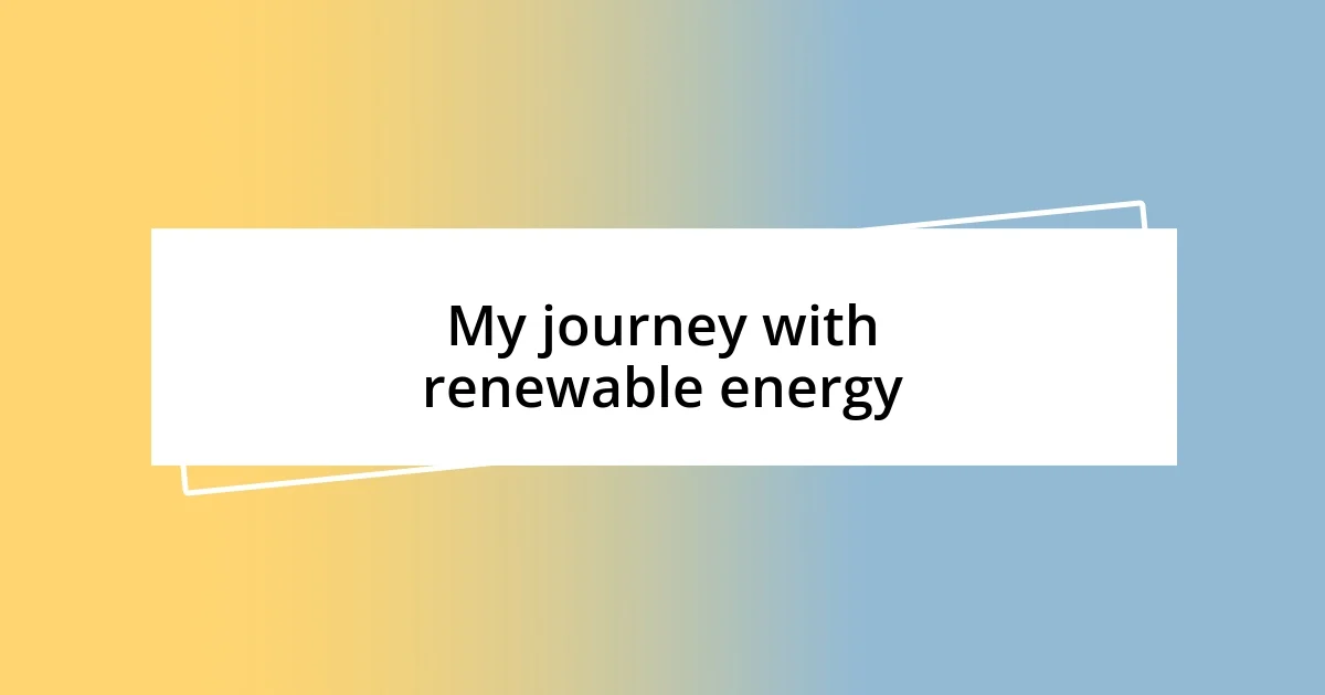 My journey with renewable energy