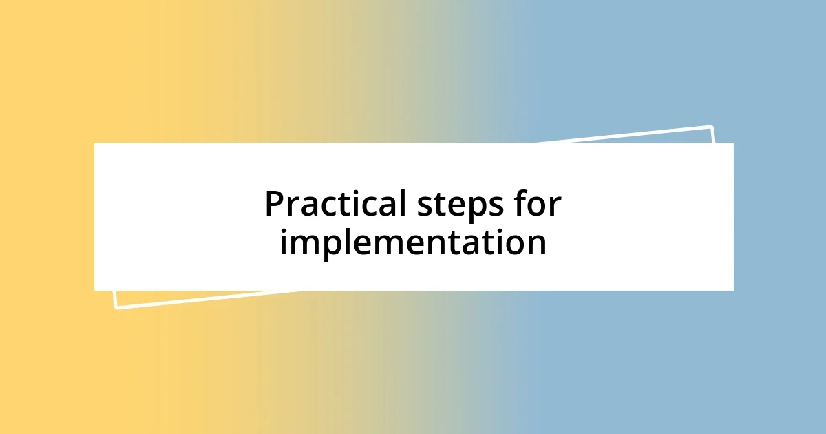 Practical steps for implementation