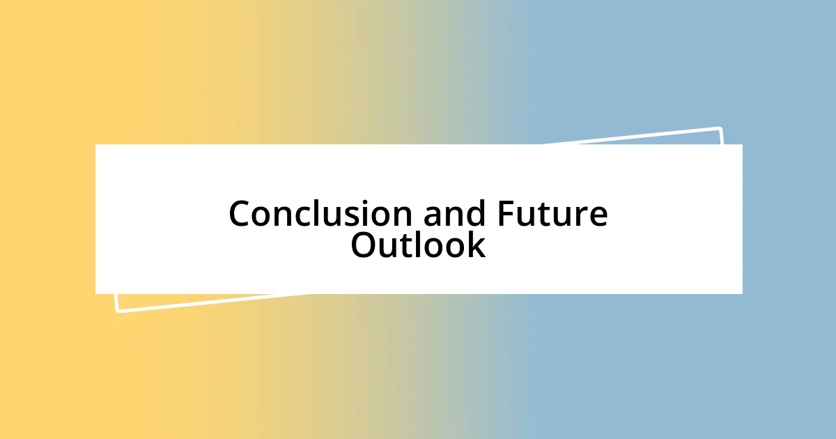 Conclusion and Future Outlook