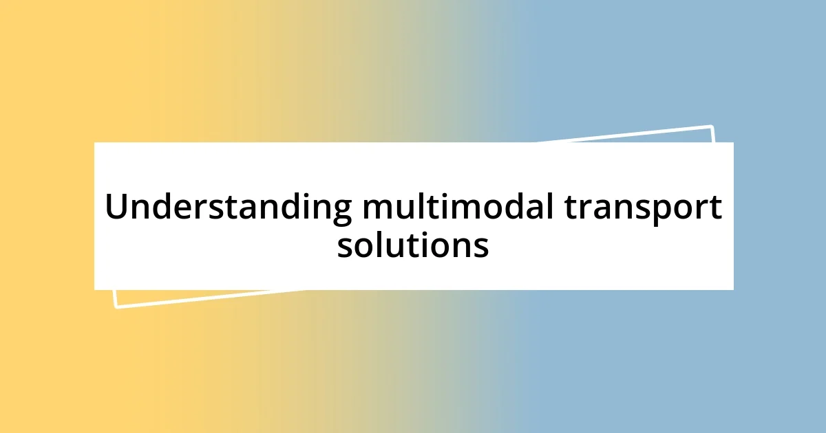 Understanding multimodal transport solutions