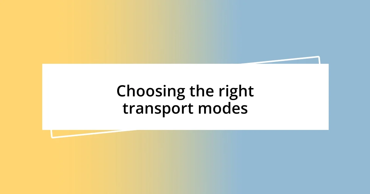 Choosing the right transport modes