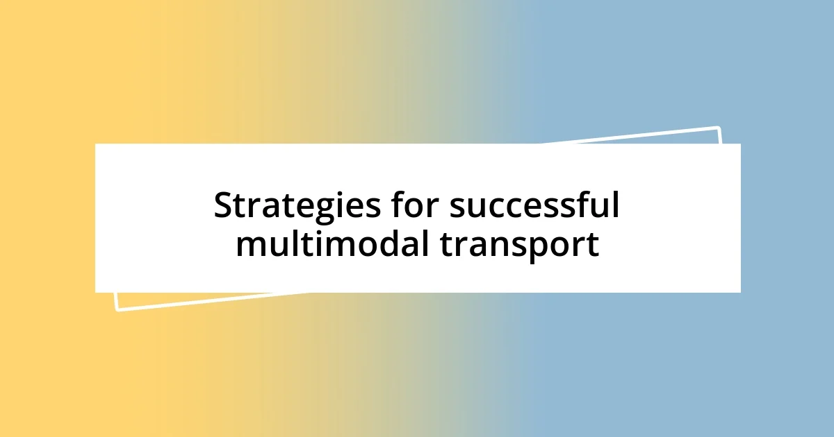 Strategies for successful multimodal transport