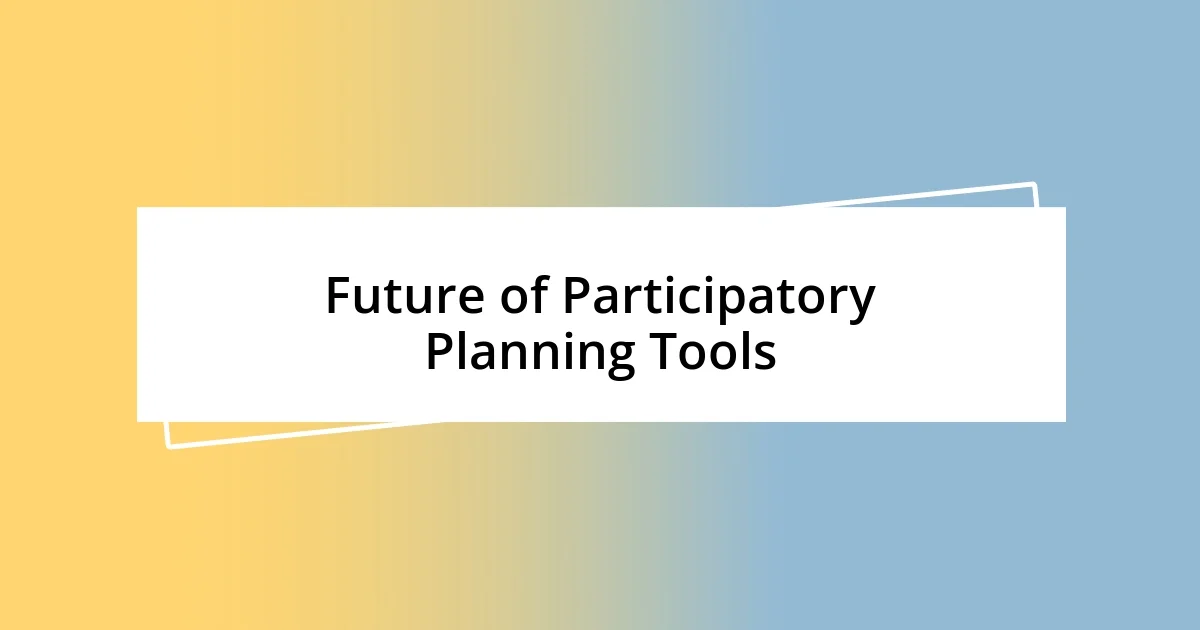 Future of Participatory Planning Tools