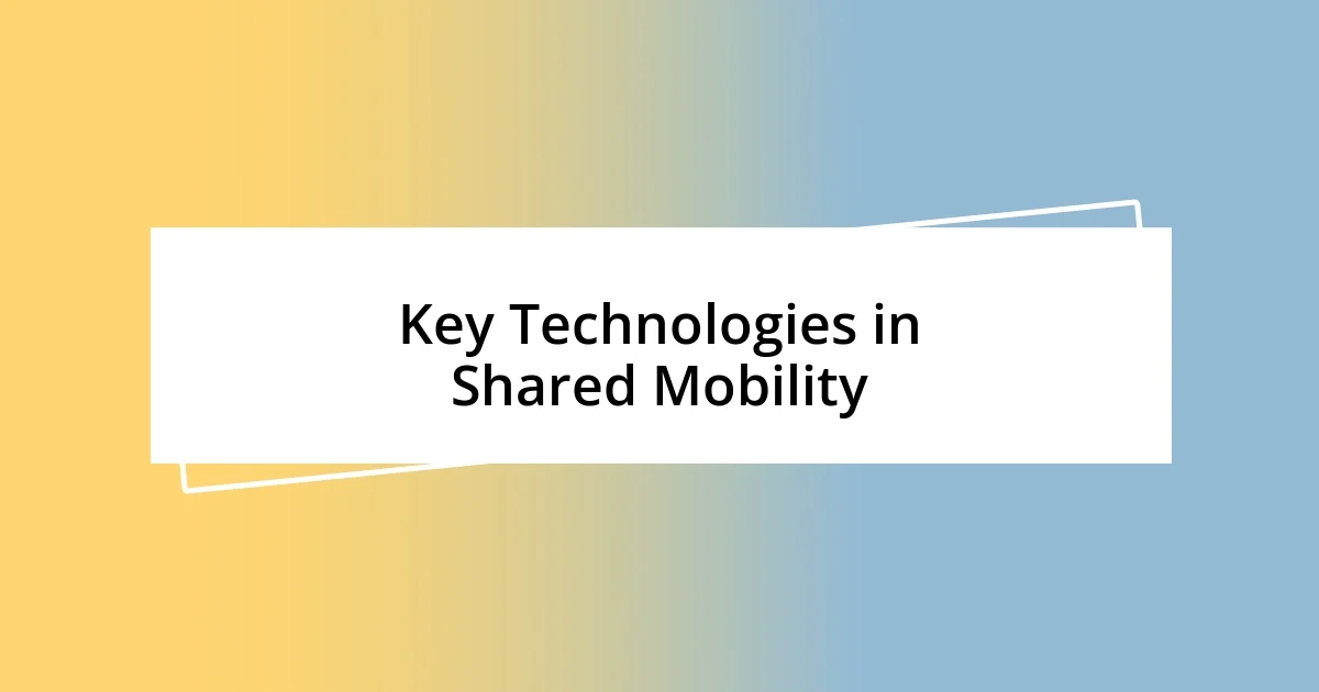 Key Technologies in Shared Mobility