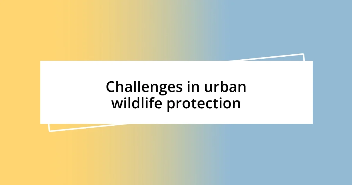 Challenges in urban wildlife protection