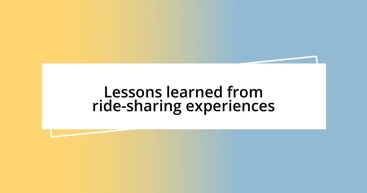 Lessons learned from ride-sharing experiences